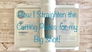How I Straighten my Cutting Plates for my Big Shot!