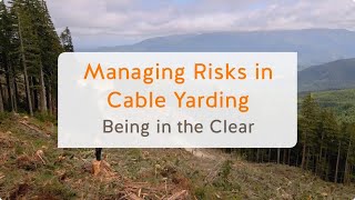 Managing Risks in Cable Yarding: Being in the Clear (4 of 13) | WorkSafeBC