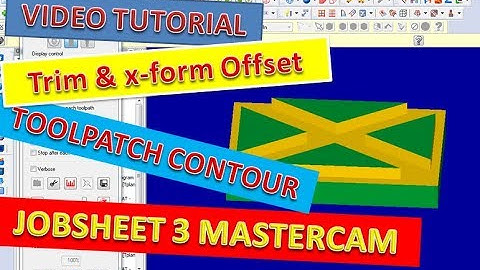 Video Tutorial Mastercam Penerapan xform offsite, trim dan toolpaths contour
