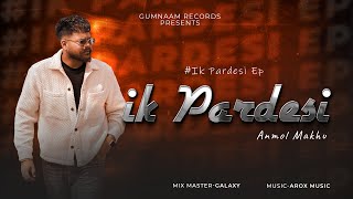 Ik Pardesi (Official Audio ) #Ikpardesi  Anmol Makhu | Arox Music | LatestPunjabiSong2025