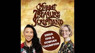 Muppet Treasure Scriptland - Erika Ishii & Siobhan Thompson