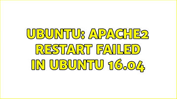 Ubuntu: Apache2 restart failed in Ubuntu 16.04 (4 solutions!)