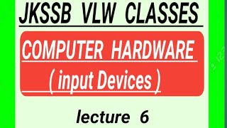 Computer hardware .. Input Devices lecture 6