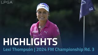 Lexi Thompson Highlights | 2024 FM Championship Rd. 3