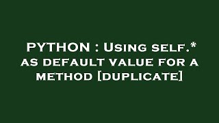 PYTHON : Using self.* as default value for a method