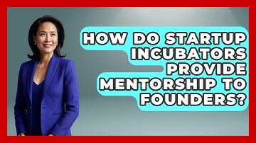 How Do Startup Incubators Provide Mentorship To Founders? - Founders Supporting Founders