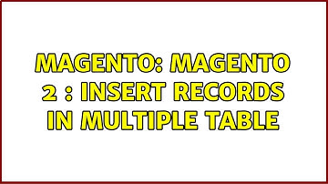 Magento: Magento 2 : Insert Records in Multiple Table (2 Solutions!!)