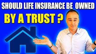 Should Life Insurance Be Owned By A Trust?