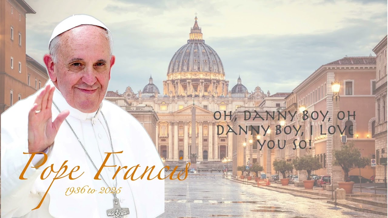 Pope Francis (Father Ray Kelly Danny Boy)