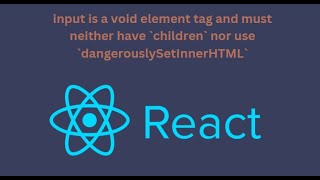 input is a void element tag and must neither have `children` nor use dangerouslySetInnerHTML