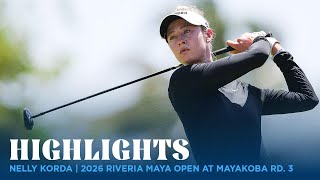 Nelly Korda Highlights | 2026 Riviera Maya Open at Mayakoba Round 3