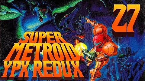 Lettuce play Super Metroid YPX Redux part 27