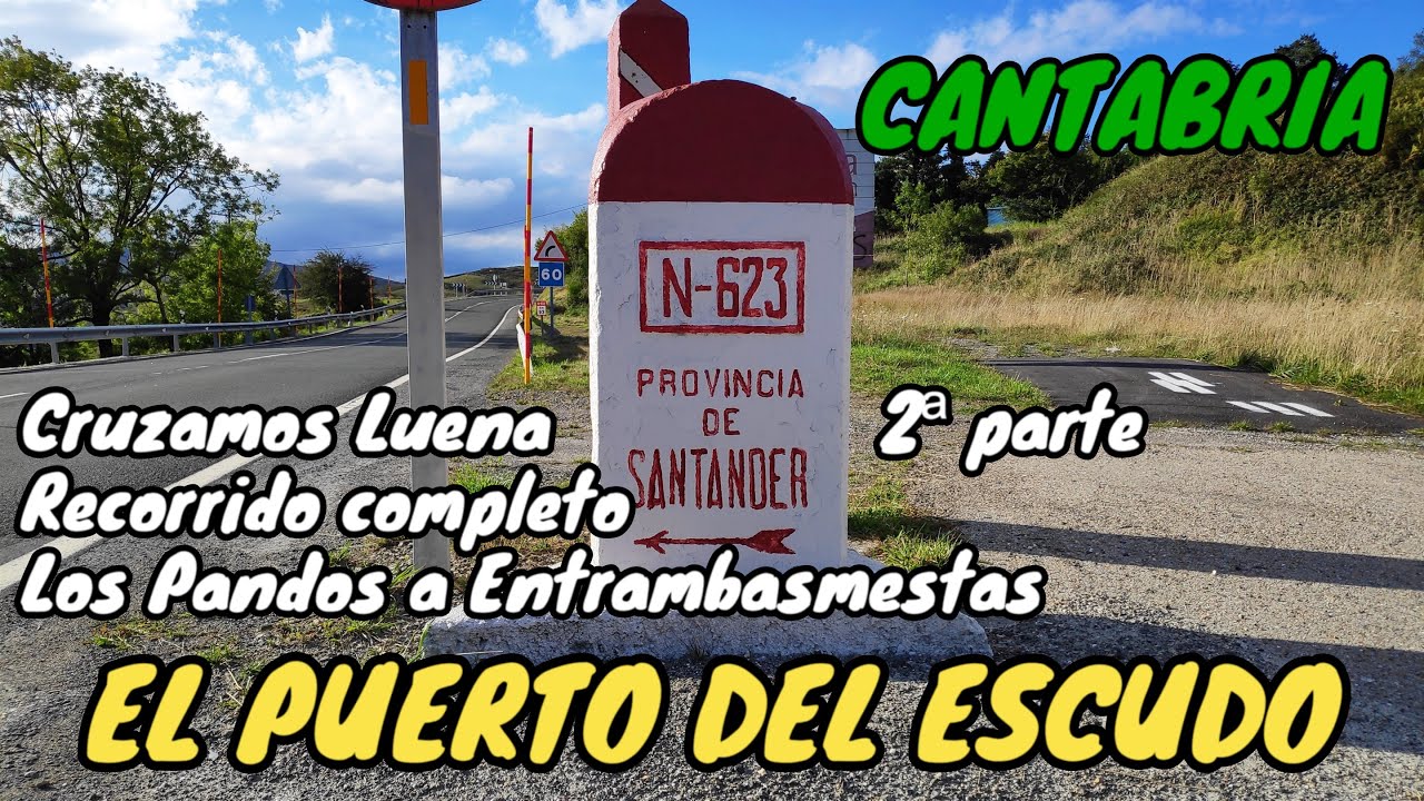 EL PUERTO DEL ESCUDO. N-623. Cruzamos Luena. 2ª parte. Desde Los Pandos a Entrambasmestas. CANTABRIA