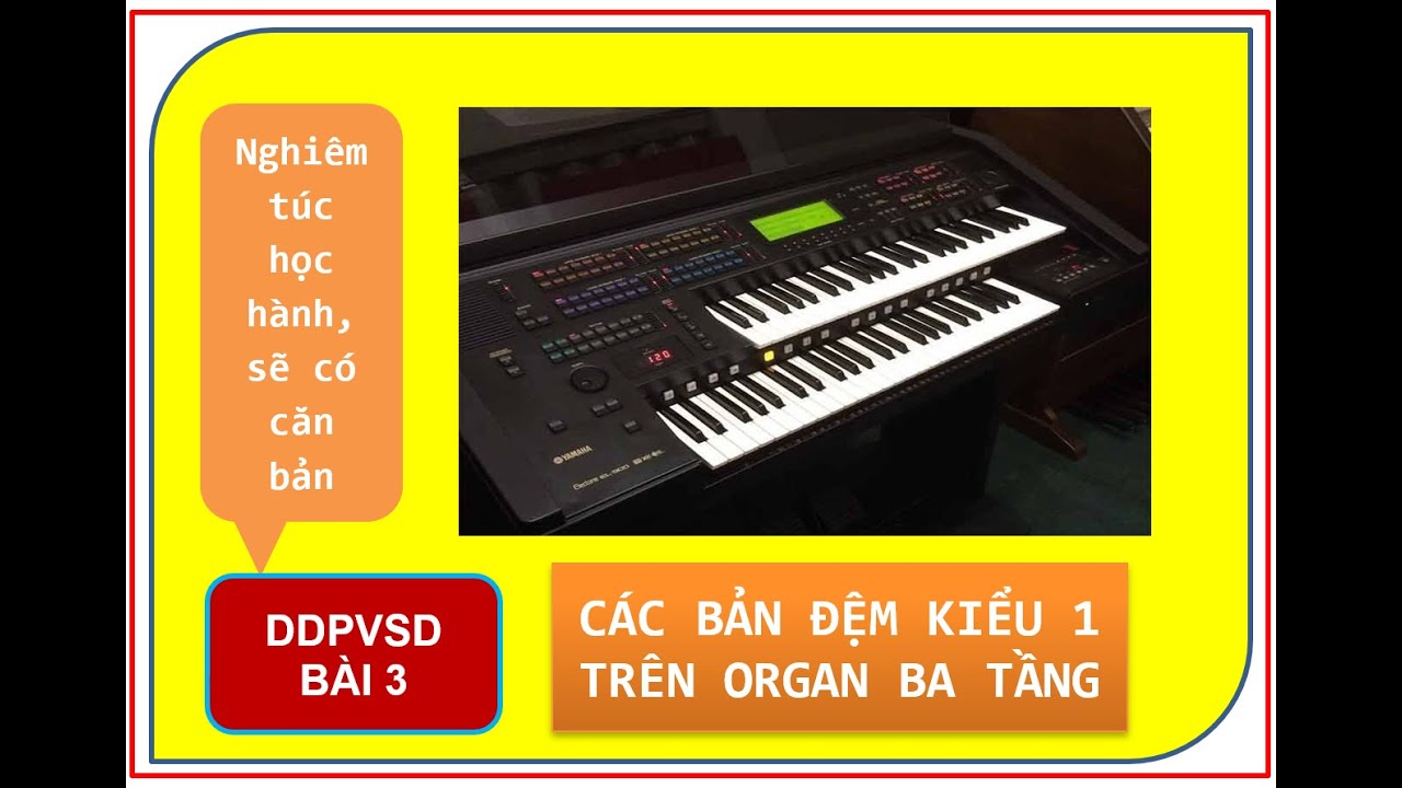 Bài 3: CÁC BẢN ĐỆM KIỂU 1 TRÊN ORGAN BA TẦNG