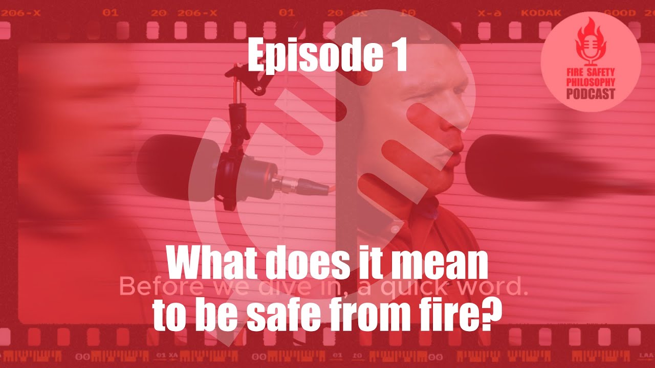 Podcast. Episode 1: What does it mean to be safe from fire?