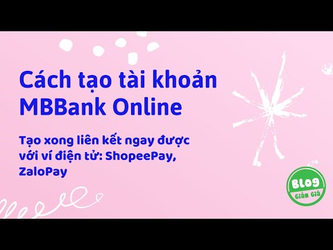 Cách tạo tài khoản MBBank, tạo thẻ ATM Online. Hướng dẫn chi tiết, tạo xong liên kết ví điện tử luôn