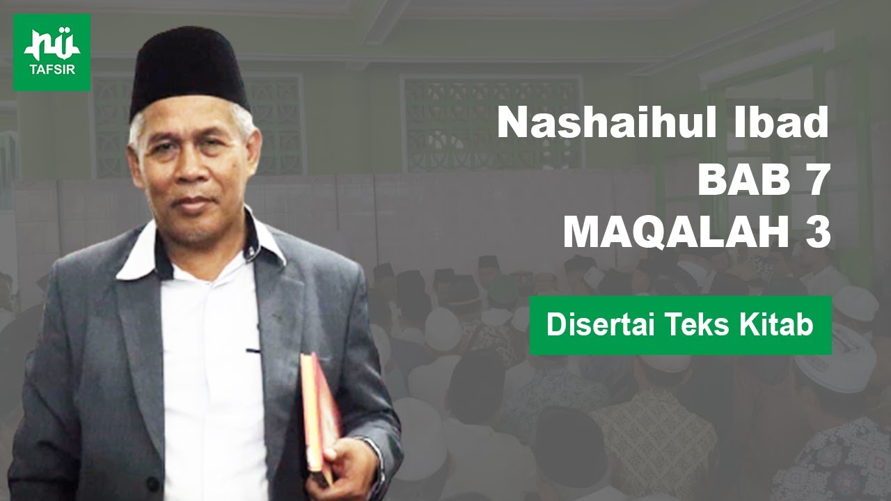 Ngaji Kitab Nashaihul Ibad # Bab 7 Maqalah 3 # Disertai Teks Kitab # KH. Marzuqi Mustamar