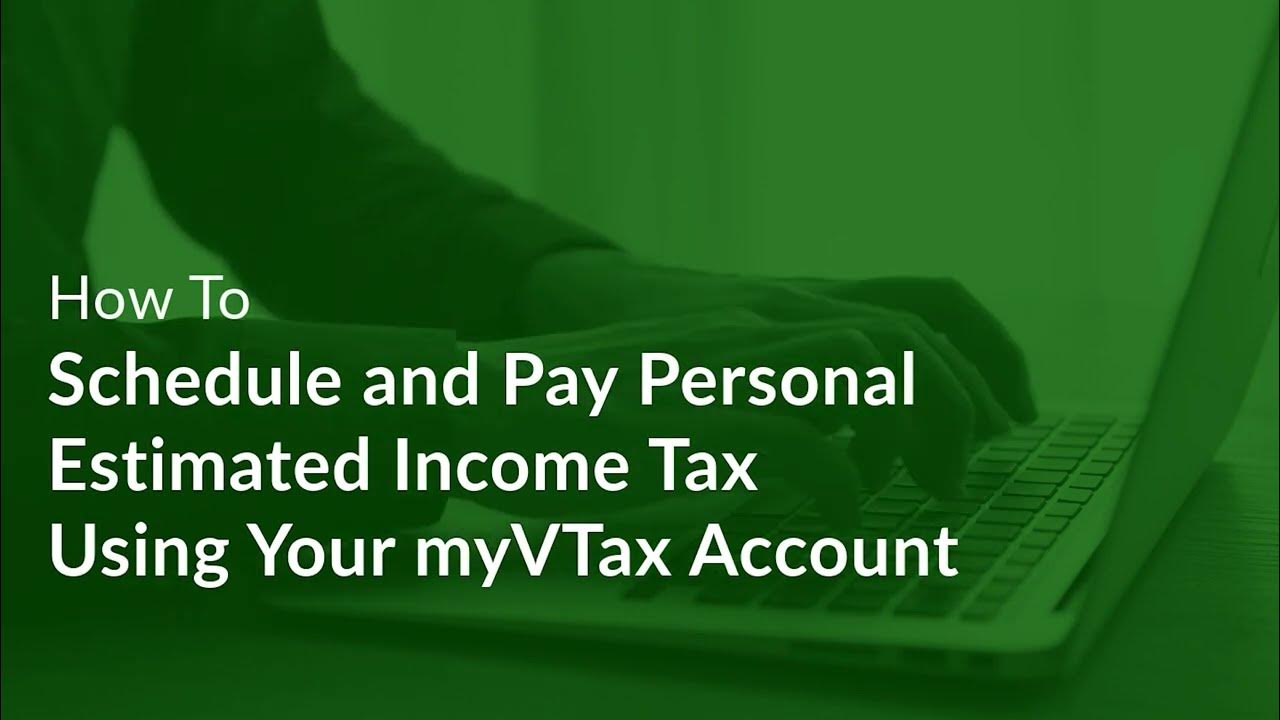 How to Schedule and Pay Personal Estimated Income Tax Using Your myVTax
