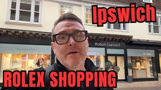 IPSWICH: ROLEX WATCH SHOPPING!  