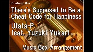 There's Supposed to Be a Cheat Code for Happiness/Utata-P feat. Yuzuki Yukari [Music Box]