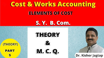 Cost and Works Accounting | Elements Of Cost (THEORY) |  Dr. Kishor Jagtap