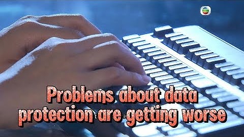 TVB News | 23 Jan 2025 | Problems about data protection are getting worse