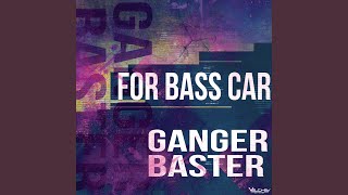 For Bass Car - Ganger Baster