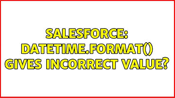Salesforce: Datetime.format() gives incorrect value?