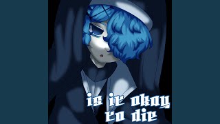 is it okay to die?