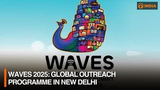 WAVES 2025: Global outreach programme in new Delhi
