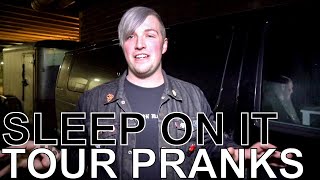 Sleep On It - TOUR PRANKS Ep. 316