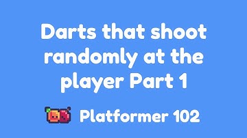 Platformer 102: Darts that shoot randomly at the player Part 1