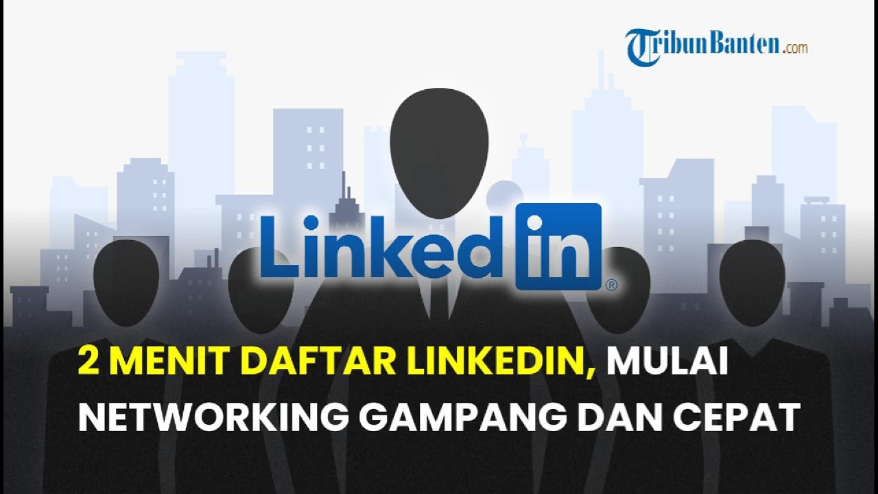 Panduan Cara Membuat Akun Linkedin untuk Fresh Graduate, Mengembangkan Karier, atau Mahasiswa