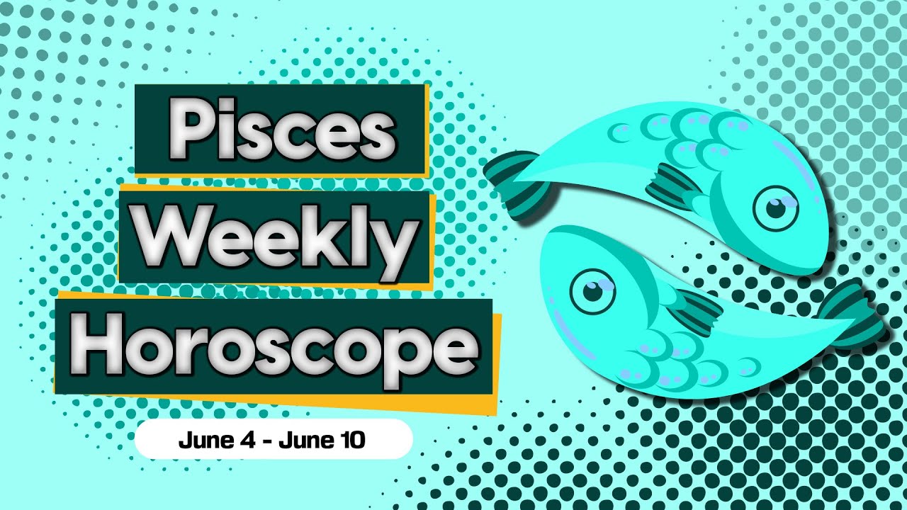 Pisces Weekly Horoscope June 04 to 10, 2023 YouTube
