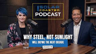 The Solar Paradox: Why Steel Matters More Than Sunlight | The Solar Coaster | EP 38