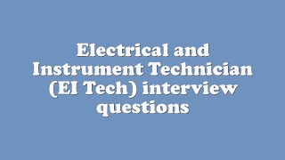 Electrical and Instrument Technician (EI Tech) interview questions