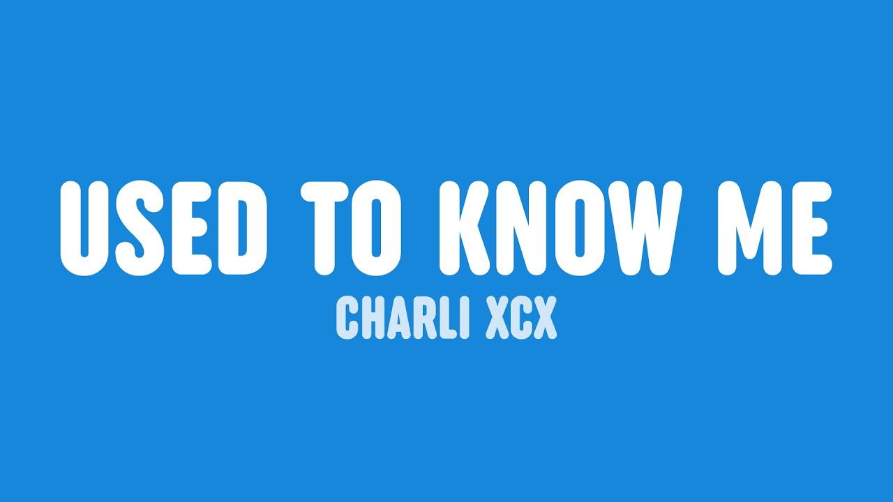 Charli XCX   Used To Know Me Lyrics