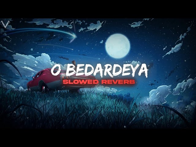 O Bedardeya (Slowed + Reverb) | Arijit Singh | VRAP AUDIO'S class=