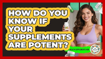How Do You Know If Your Supplements Are Potent? - The Health Supplement Hub