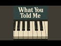 What You Told Me