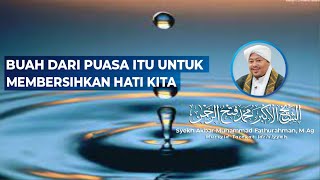BUAH DARI PUASA ITU UNTUK MEMBERSIHKAN HATI KITA | Syekh Akbar M. Fathurahman | Kajian Tasawuf