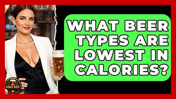 What Beer Types Are Lowest in Calories? - The Pint Guy