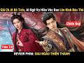 Review Phim Giai Ngẫu Thiên Thành Cặp Đôi Chống Lại Phe Tiên Môn Đòi Lại Công Bằng Cho Nhân Tộc 