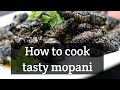 How to cook tasty and crispy mopani worms