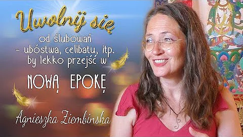 Uwolnij się od ślubowań - ubóstwa, celibatu... by lekko przejść w Nową Epokę - Agnieszka Ziembińska