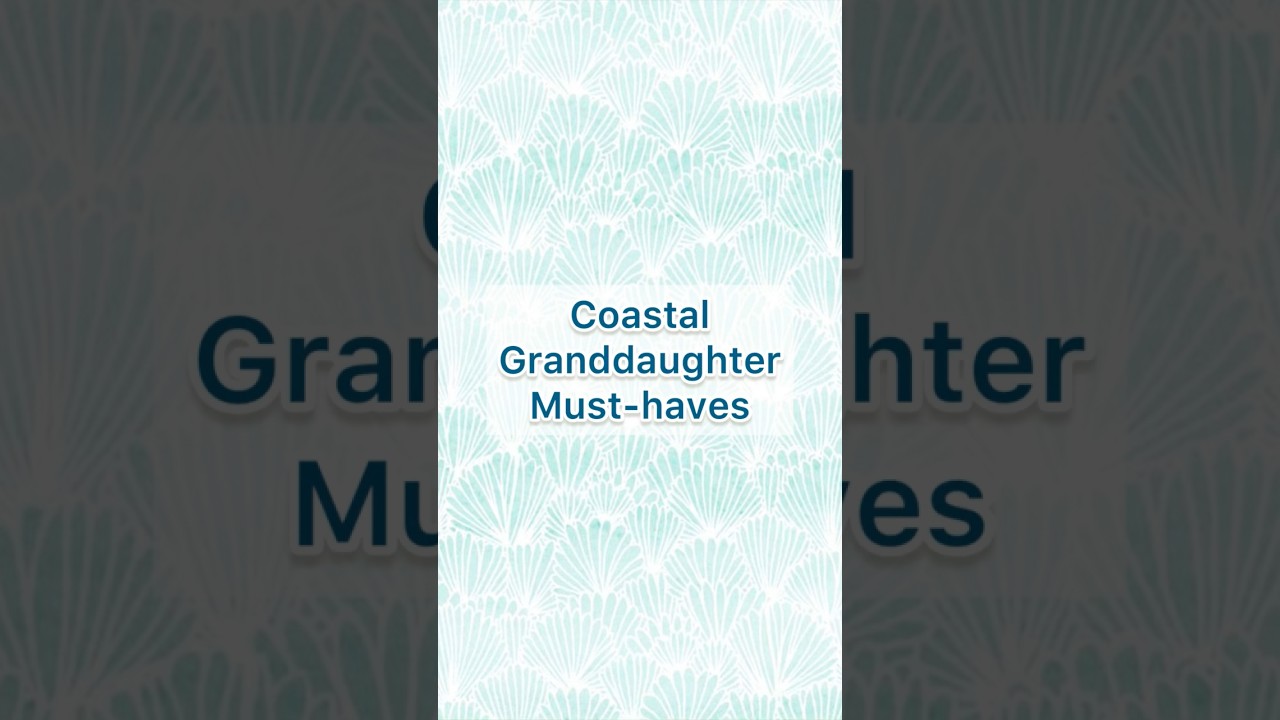 Coastal Granddaughter Must-haves!