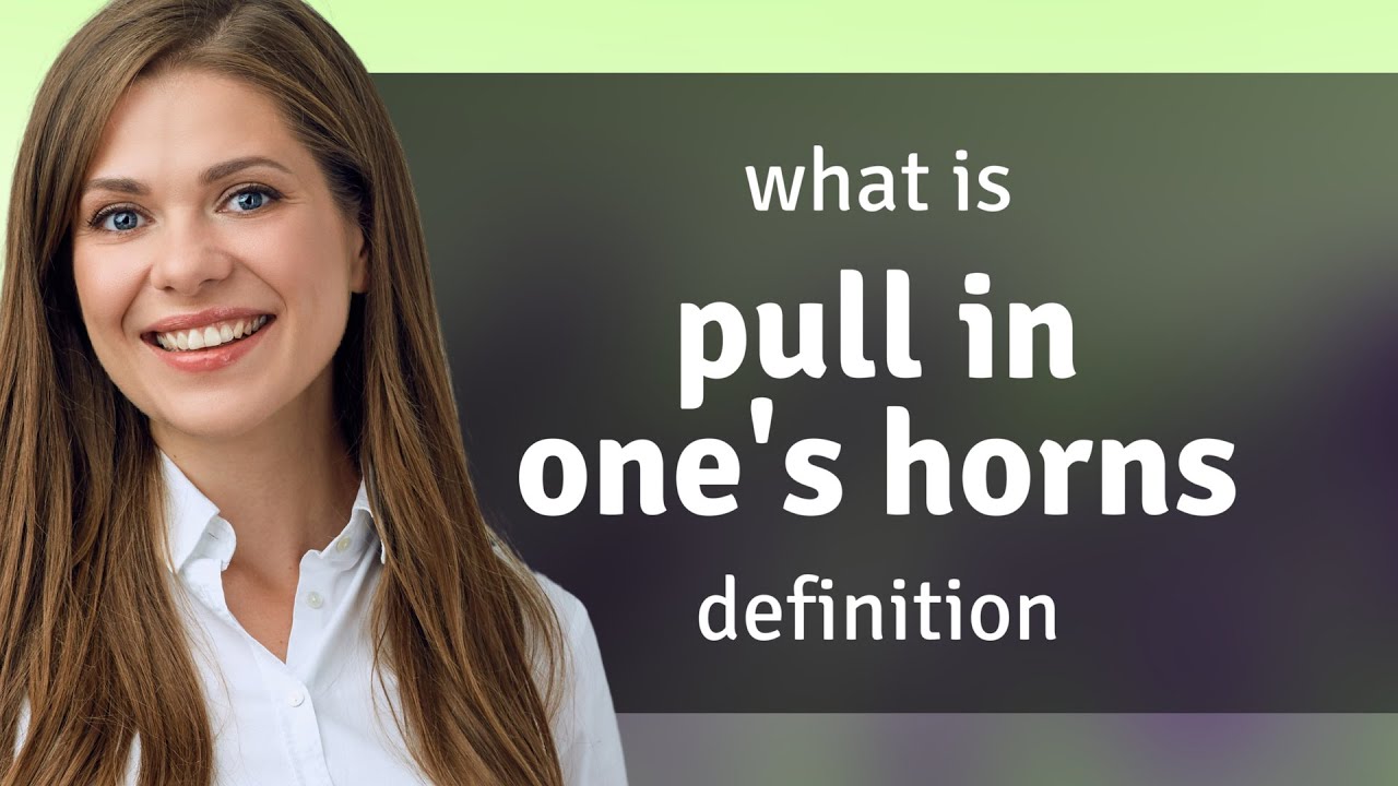 Pull in one's horns — PULL IN ONE'S HORNS meaning YouTube