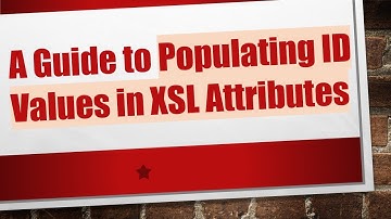 A Guide to Populating ID Values in XSL Attributes
