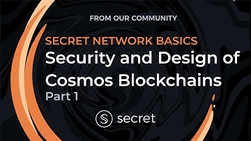 Security & Design of Cosmos Blockchains - Secret Network Basics Part 1