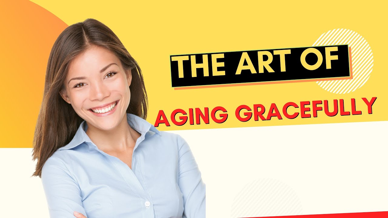 The Art Of Aging Gracefully | Anti-Aging Secrets! - YouTube